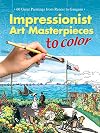 Impressionist Art Masterpieces to Color: 60 Great Paintings from Renoir to Gauguin (Dover Art Coloring Book)