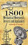 1800 Mechanical Movements, Devices and Appliances