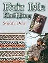 Fair Isle Knitting: A Practical Handbook of Traditional Designs