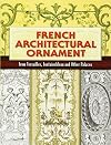 French Architectural Ornament: From Versailles, Fontainebleau and Other Palaces