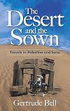 The Desert and the Sown: Travels in Palestine and Syria