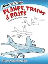 How to Draw Planes, Trains and Boats (Dover How to Draw)