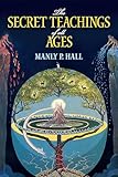 The Secret Teachings Of All Ages An Encyclopedic Outline Of Masonic Hermetic Qabbalistic And Rosicrucian Symbolical Philosophy