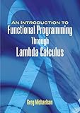 An Introduction To Functional Programming Through Lambda Calculus