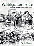 Sketching the Countryside: How to Draw the Vanishing Rural Landscape (Dover Art Instruction)
