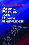 Essays 1932-1957 on Atomic Physics and Human Knowledge