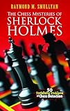 The Chess Mysteries Of Sherlock Holmes 50 Tantalizing Problems Of Chess Detection