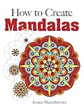 How To Create Mandalas Dover Books On Art Instruction And Anatomy