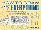How to Draw Nearly Everything (Dover Art Instruction)