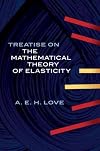 Treatise on the Mathematical Theory of Elasticity