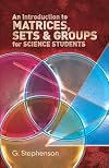 An Introduction to Matrices, Sets and Groups for Science Students (Dover Books on Mathematics)