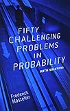 Fifty Challenging Problems In Probability With Solutions