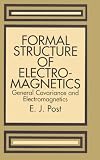 Formal Structure of Electromagnetics: General Covariance and Electromagnetics (Series in Physics.)