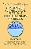 Challenging Mathematical Problems With Elementary Solutions Volume 2