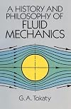 A History and Philosophy of Fluid Mechanics (Dover Civil and Mechanical Engineering)