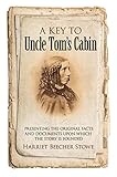 A Key To Uncle Toms Cabin Presenting The Original Facts And Documents Upon Which The Story Is Founded