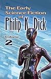 The Early Science Fiction of Philip K. Dick, Volume 2