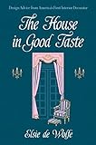 The House in Good Taste: Design Advice from America's First Interior Decorator (Dover Architecture)