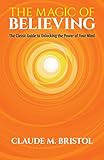 The Magic Of Believing The Classic Guide To Unlocking The Power Of Your Mind
