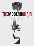 The Modern Chair Classic Designs By Thonet Breuer Le Corbusier Eames And Others