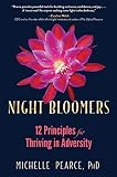 Night Bloomers 12 Principles For Thriving In Adversity