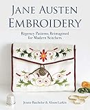 Jane Austen Embroidery Regency Patterns Reimagined For Modern Stitchers
