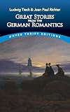 Great Stories from the German Romantics: Ludwig Tieck and Jean Paul Richter (Dover Thrift Editions: Short Stories)