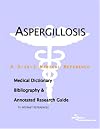 Aspergillosis - A Medical Dictionary, Bibliography, and Annotated Research Guide to Internet References