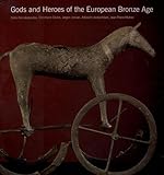 Gods And Heroes Of The European Bronze Age