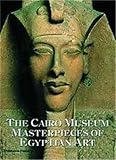 The Cairo Museum Masterpieces Of Egyptian Art