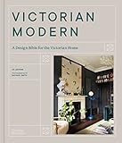 Victorian Modern: A Design Bible for the Victorian Home