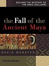 The Fall of the Ancient Maya: Solving the Mystery of the Maya Collapse