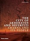 The City of Akhenaten and Nefertiti: Amarna and Its People