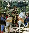 The Chapel of the Magi: Benozzo Gozzoli's Frescoes in the Palazzo Medici-Riccardi Florence