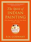 The Spirit of Indian Painting: Close Encounters with 101 Great Works 1100-1900