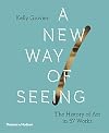 A New Way of Seeing: The History of Art in 57 Works