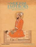 The Mughal Emperors And The Islamic Dynasties Of India Iran And Central Asia