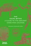 The Celtic Myths: A Guide to the Ancient Gods and Legends