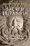Sacred Britannia: The Gods and Rituals of Roman Britain