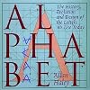 Alphabet: "The History, Evolution, and Design of the Letters We Use Today"