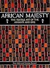 African Majesty: The Textile Art of the Ashanti and Ewe