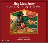 Sing Me A Story The Metropolitan Operas Book Of Opera Stories For Children