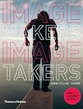 Image Makers Image Takers The Essential Guide To Photography By Those In The Know
