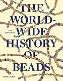 The Worldwide History Of Beads Ancient Ethnic Contemporary