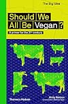 Should We All Be Vegan?: A Primer for the 21st Century (The Big Idea Series)