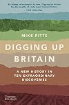 Digging Up Britain: A New History in Ten Extraordinary Discoveries