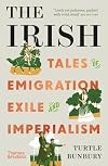 The Irish: Tales of Emigration, Exile and Imperialism (paperback) /anglais