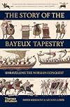 The Story of the Bayeux Tapestry: Unravelling the Norman Conquest (Paperback) /anglais