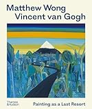 Matthew Wong - Vincent van Gogh: Painting as a Last Resort