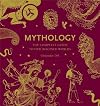 Mythology: The Complete Guide to Our Imagined Worlds